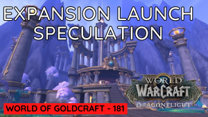 My final speculation on Dragonflight launch! – World of Goldcraft 181