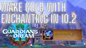 Make gold with enchanting! Dragonflight 10.2 Enchanting gold guide!